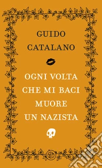 Ogni volta che mi baci muore un nazista libro