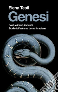 Genesi. Soldi, crimine, impunità. Storia dell'estrema destra israeliana libro