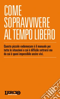 Lercio spiega robe. Come sopravvivere al tempo libero libro