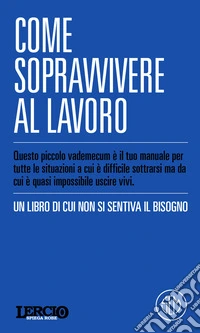 Lercio spiega robe. Come sopravvivere al lavoro