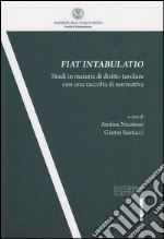 Fiat intabulatio. Studi in materia di diritto tavolare con una raccolta di normativa