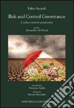 Risk and control governance. A value-creation perspective libro