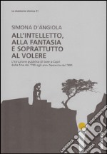 All'intelletto, alla fantasia e soprattutto al volere. L'istruzione pubblica di base a Capri dalla fine del '700 agli anni Sessanta del '900