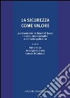 La sicurezza come valore. La prevenzione nei luoghi di lavoro tra evoluzioni normative e difficoltà applicative libro