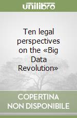 Ten legal perspectives on the «Big Data Revolution» libro