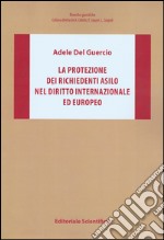 La protezione dei richiedenti asilo nel diritto internazionale ed europeo libro