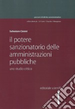 Il potere sanzionatorio delle amministrazioni pubbliche. Uno studio critico