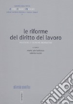 Le riforme del diritto del lavoro. Politiche e tecniche normative libro