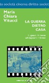 La guerra dietro casa. Lo sguardo del cinema sulla Jugoslavia in fiamme libro