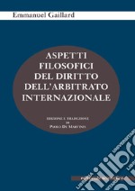 Aspetti filosofici del diritto dell'arbitrato internazionale