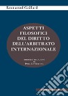 Aspetti filosofici del diritto dell'arbitrato internazionale libro