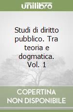 Studi di diritto pubblico. Tra teoria e dogmatica. Vol. 1 libro