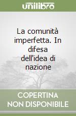 La comunità imperfetta. In difesa dell'idea di nazione libro