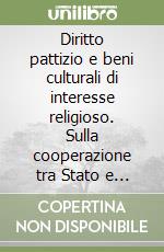 Diritto pattizio e beni culturali di interesse religioso. Sulla cooperazione tra Stato e Chiese nella tutela giuridica del patrimonio storico-artistico ecclesiastico