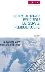 La regolazione efficiente dei servizi pubblici locali libro