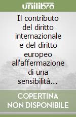 Il contributo del diritto internazionale e del diritto europeo all'affermazione di una sensibilità ambientale libro