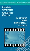 Il cinema come evasione... fiscale libro