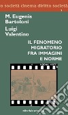 Il fenomeno migratorio fra immagini e norme libro