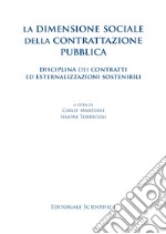 La dimensione sociale della contrattazione pubblica. Disciplina dei contratti ed esternalizzazioni sostenibili libro