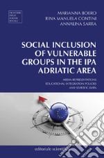 Social inclusion of vulnerable groups in the IPA adriatic area. Media representations, educational integration policies and statistic data