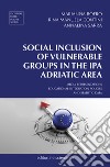 Social inclusion of vulnerable groups in the IPA adriatic area. Media representations, educational integration policies and statistic data libro