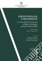 Diritto penale e modernità. Le nuove sfide fra terrorismo sviluppo tecnologico e garanzie fondamentali. Atti del Convegno (Trento, 2-3 ottobre 2015)