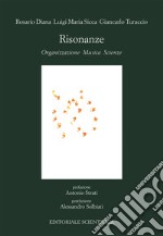 Risonanze. Organizzazione, musica, scienze libro