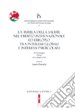 La tutela della salute nel diritto internazionale ed europeo tra interessi globali e interessi particolari. 21° Convegno (Parma, 9-10 giugno 2016) libro