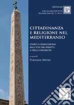 Cittadinanza e religione nel Mediterraneo. Stato e confessioni nell'età dei diritti e delle diversità libro