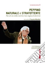 Peppino naturale e strafottente. Per chi la notte non ha mai voglia di dormire libro