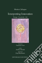 Interpreting innovation. Desing creativity art libro