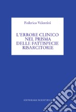 L'errore clinico nel prisma della fattispecie risarcitorie