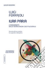 Iura paria. I fondamenti della democrazia costituzionale libro