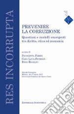 Prevenire la corruzione. Questioni e modelli emergenti tra diritto, etica ed economia