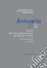 Annuario AIPDA 2016. Antidoti alla cattiva amministrazione: una sfida per le riforme. Atti del Convegno annuale (Roma, 7-8 ottobre 2016) libro