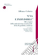 «Una e indivisibile». Alle origini della articolazione territoriale della Repubblica italiana libro