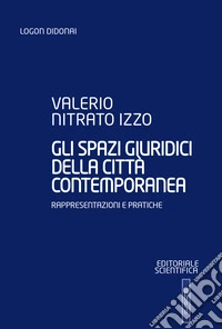 Gli spazi giuridici della città contemporanea. Rappresentazioni e pratiche libro