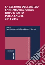 La gestione del servizio sanitario nazionale dopo il patto per la salute 2014-2016. Atti del Convegno (Osimo, 12-13 giugno 2015)