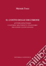 Il costo delle decisioni. Attività istruttoria e governo dell'impatto finanziario nei giudizi costituzionali libro