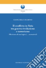 Il conflitto in Siria tra guerra rivoluzione e terrorismo. Alla ricerca di una logica (normativa?)