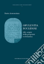 Opulentia ecclesiae. Alle origini della proprietà ecclesiatica