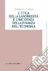 L'etica della laboriosità e l'incidenza della finanza nell'economia libro
