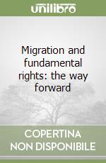 Migration and fundamental rights: the way forward libro