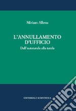 L'annullamento d'ufficio. Dall'autotutela alla tutela