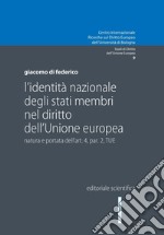 L'identità nazionale degli Stati membri nel diritto dell'Unione Europea. Natura e portata dell'art. 4 par. 2 TUE