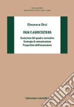 OGM e agricoltura. Evoluzione del quadro normativo, strategie di comunicazione, prospettive dell'innovazione libro