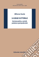 La legge elettorale. Decisione politica, controlli, produzione giurisprudenziale