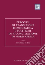 Percorsi di transizione democratica e politiche di riconciliazione in Nord Africa