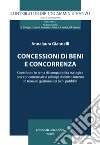 Concessioni di beni e concorrenza. Contributo in tema di compatibilità tra logica pro-concorrenziale e principi di diritto interno in tema di gestione dei beni pubblici libro di Giannelli Annalaura