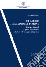 L'illecito dell'amministrazione. Questioni attuali e spunti ricostruttivi alla luce dell'indagine comparata libro